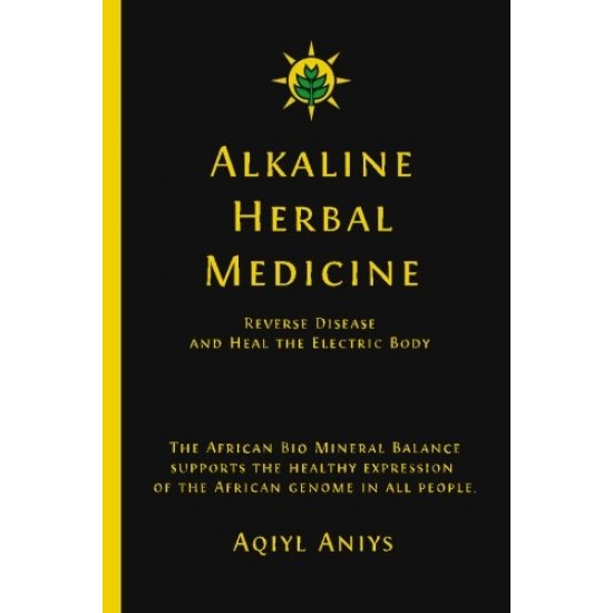 Alkaline Herbal Medicine: Reverse Disease and Heal the Electric Body